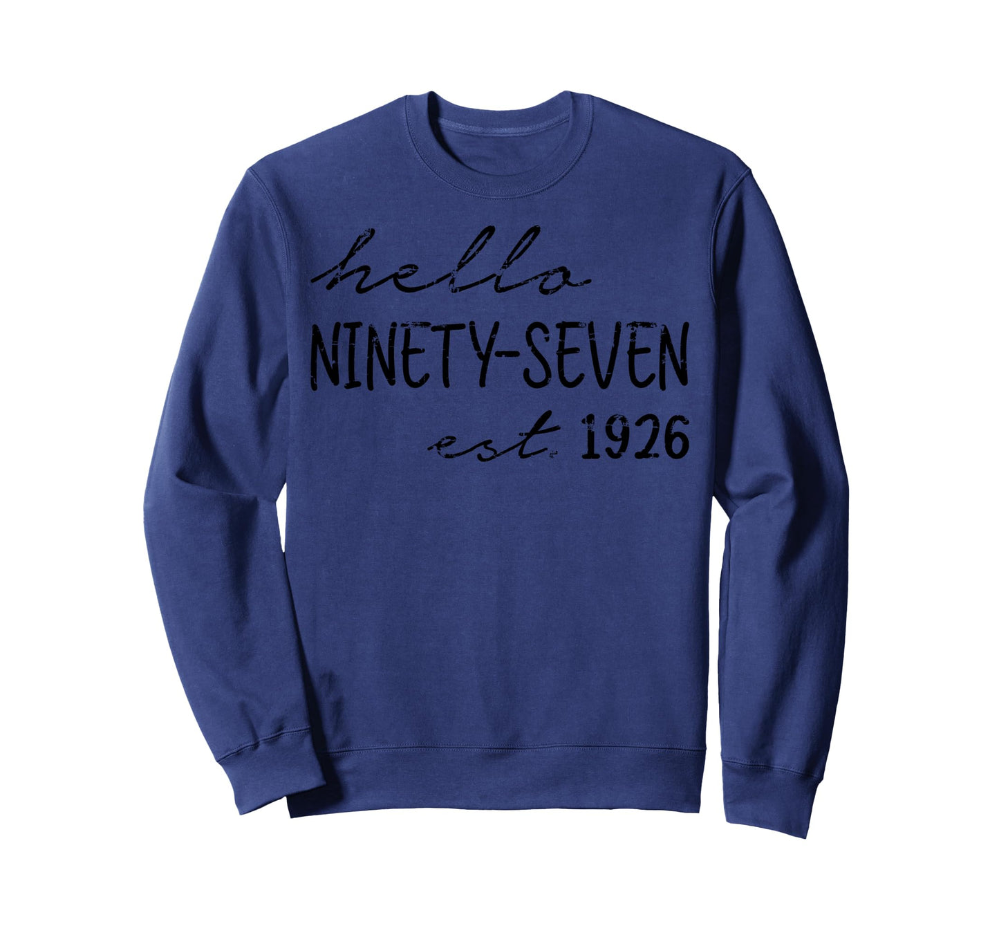 Est 1926 Hello Ninety Seven Years Sweatshirt - Custom Art Print Men Women - T-Shirt, Sweatshirt, Hoodie