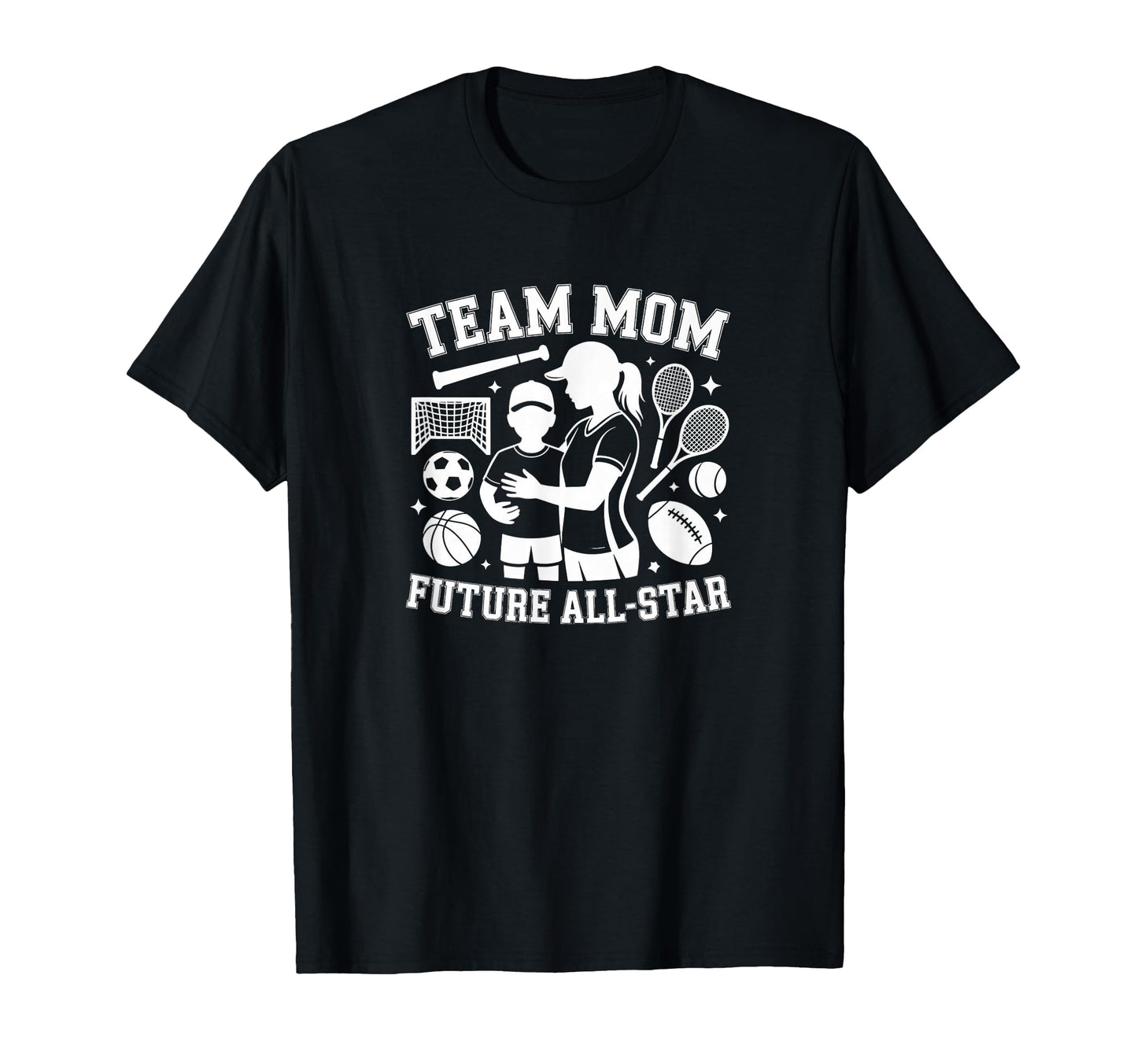 Team Mom Future All Star Sports Mother T-Shirt - Minimalist Print Men Women - T-Shirt, Sweatshirt, Hoodie