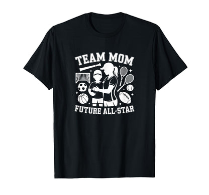 Team Mom Future All Star Sports Mother T-Shirt - Minimalist Print Men Women - T-Shirt, Sweatshirt, Hoodie