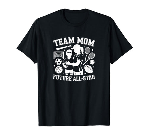Team Mom Future All Star Sports Mother T-Shirt - Minimalist Print Men Women - T-Shirt, Sweatshirt, Hoodie