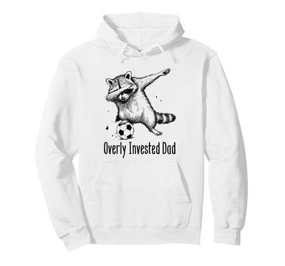 Overly Invested Dad Funny Soccer Hoodie - Aesthetic Graphic for Adults - T-Shirt, Sweatshirt, Hoodie