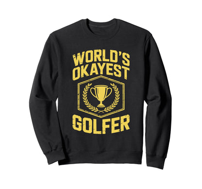 Worlds Okayest Golfer Trophy Sweatshirt - Fun Novelty Design for Adults - T-Shirt, Sweatshirt, Hoodie