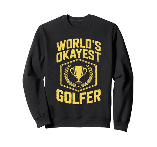 Worlds Okayest Golfer Trophy Sweatshirt - Fun Novelty Design for Adults - T-Shirt, Sweatshirt, Hoodie