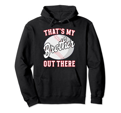 Baseball Thats My Brother Out There Hoodie - Graphic Print Unisex - T-Shirt, Sweatshirt, Hoodie