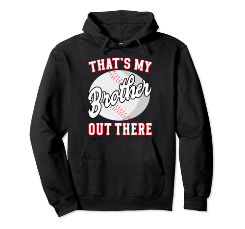 Baseball Thats My Brother Out There Hoodie - Graphic Print Unisex - T-Shirt, Sweatshirt, Hoodie