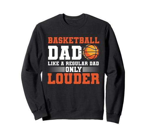 Fathers Day Basketball Dad Sweatshirt - Casual Everyday Wear Men Women - T-Shirt, Sweatshirt, Hoodie