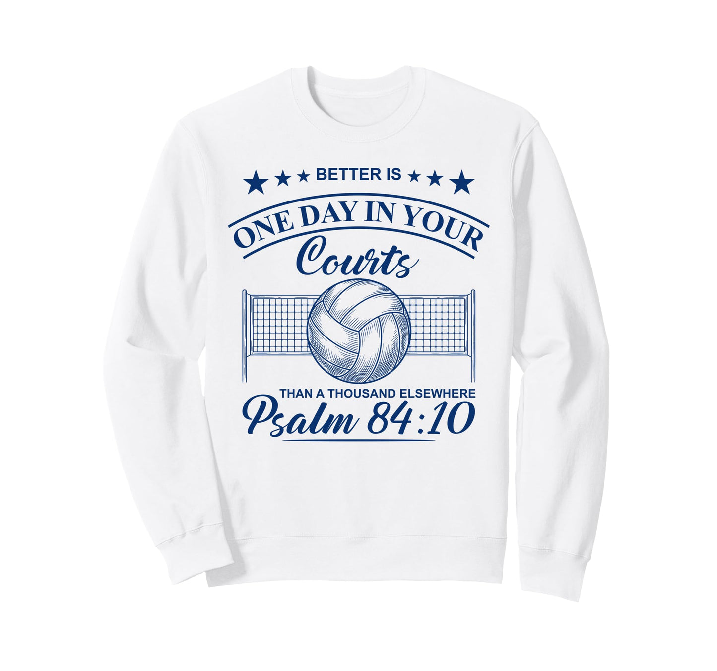 One Day Your Courts Psalm 84 Sweatshirt - Casual Everyday Wear Men Women - T-Shirt, Sweatshirt, Hoodie