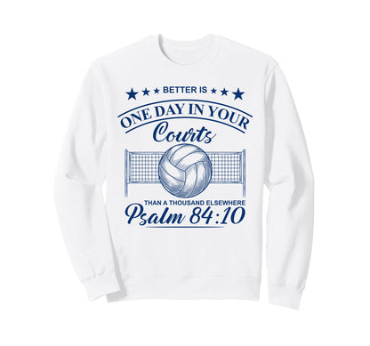 One Day Your Courts Psalm 84 Sweatshirt - Casual Everyday Wear Men Women - T-Shirt, Sweatshirt, Hoodie