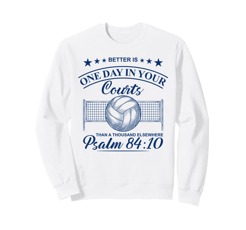 One Day Your Courts Psalm 84 Sweatshirt - Casual Everyday Wear Men Women - T-Shirt, Sweatshirt, Hoodie