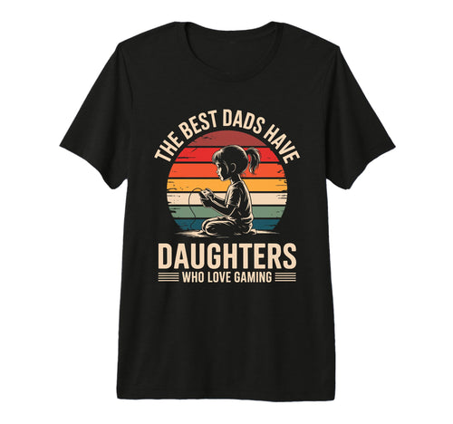 Best Dads Have Daughters Love T-Shirt - Casual Everyday Wear for Adults - T-Shirt, Sweatshirt, Hoodie