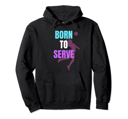 Unique Volleyball Born To Serve Hoodie - Aesthetic Graphic Men Women - T-Shirt, Sweatshirt, Hoodie