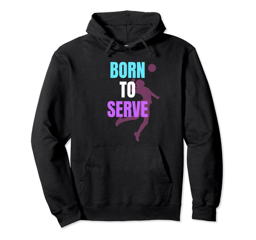 Unique Volleyball Born To Serve Hoodie - Aesthetic Graphic Men Women - T-Shirt, Sweatshirt, Hoodie
