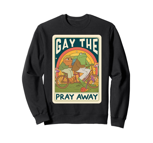 Gay Pray Away Funny Frog Pride Lgbtq Sweatshirt - Trendy Graphic Men Women - T-Shirt, Sweatshirt, Hoodie