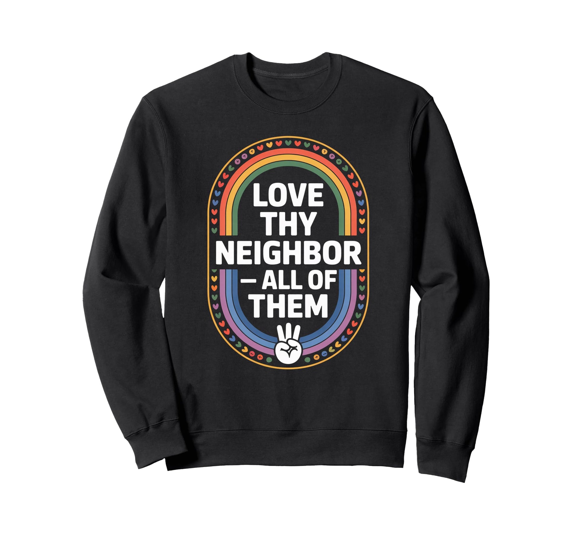 Love Thy Neighbor All Them Rainbow Sweatshirt - Streetwear Style Unisex - T-Shirt, Sweatshirt, Hoodie
