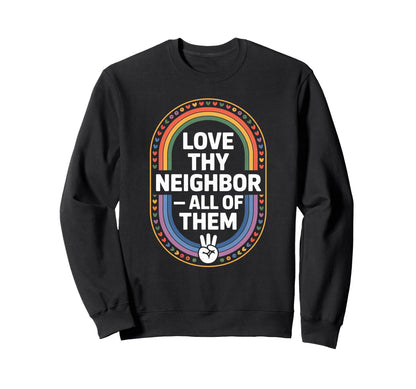 Love Thy Neighbor All Them Rainbow Sweatshirt - Streetwear Style Unisex - T-Shirt, Sweatshirt, Hoodie