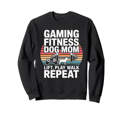 Gaming Fitness Dog Mom Lift Play Walk Sweatshirt - Novelty Apparel Unisex - T-Shirt, Sweatshirt, Hoodie