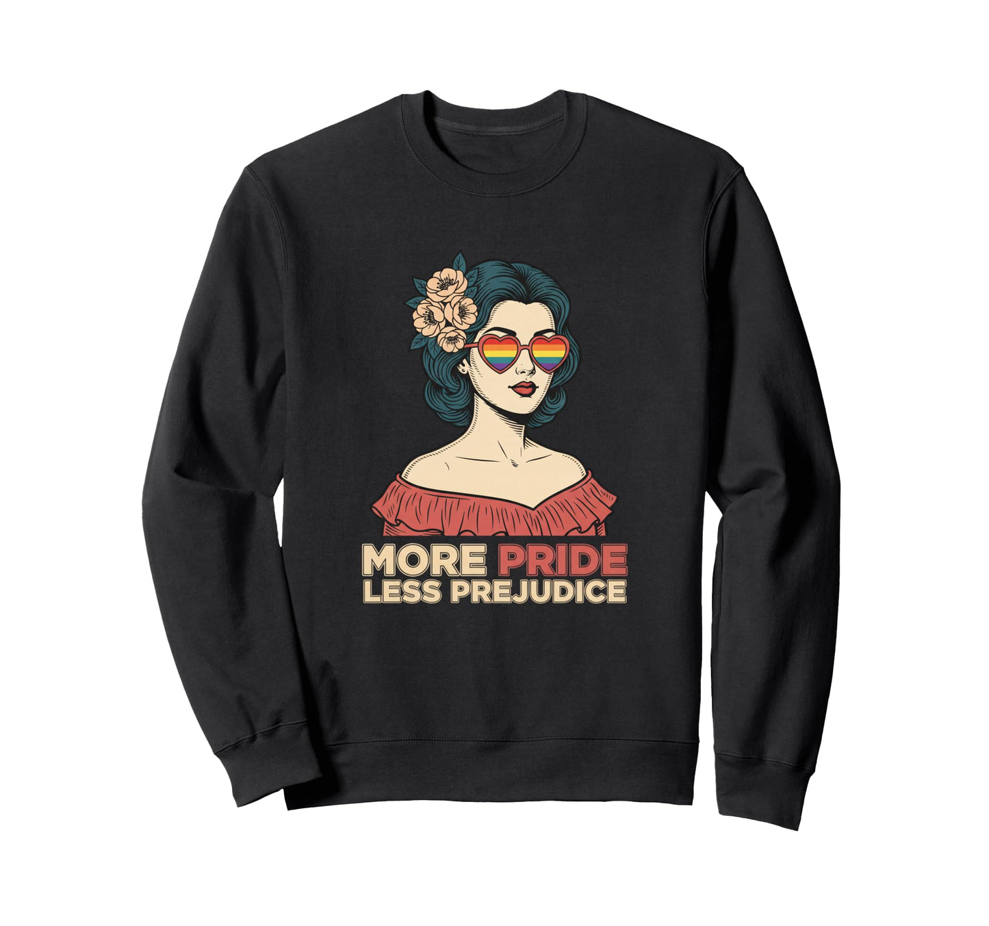 More Pride Less Prejudice Rainbow Sweatshirt - Custom Art Print for Adults - T-Shirt, Sweatshirt, Hoodie