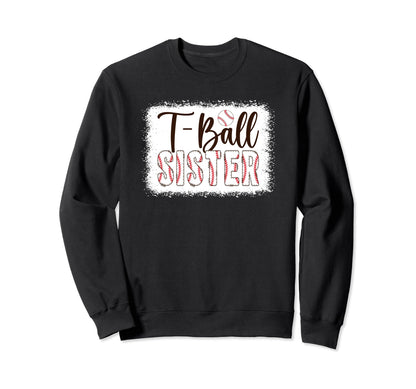 T Ball Sister Baseball T Ball Sweatshirt - Unique Graphic for Adults - T-Shirt, Sweatshirt, Hoodie