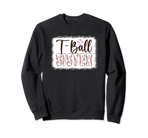 T Ball Sister Baseball T Ball Sweatshirt - Unique Graphic for Adults - T-Shirt, Sweatshirt, Hoodie