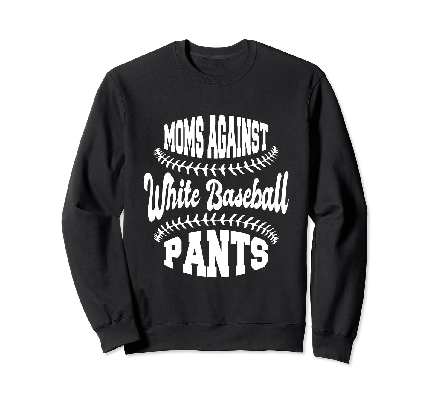 Moms Against White Baseball Sweatshirt - Casual Everyday Wear Men Women - T-Shirt, Sweatshirt, Hoodie