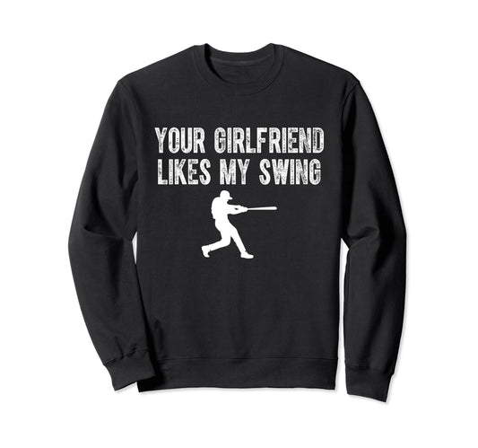 Your Girlfriend Likes My Swing Funny Sweatshirt - Streetwear Style Unisex - T-Shirt, Sweatshirt, Hoodie