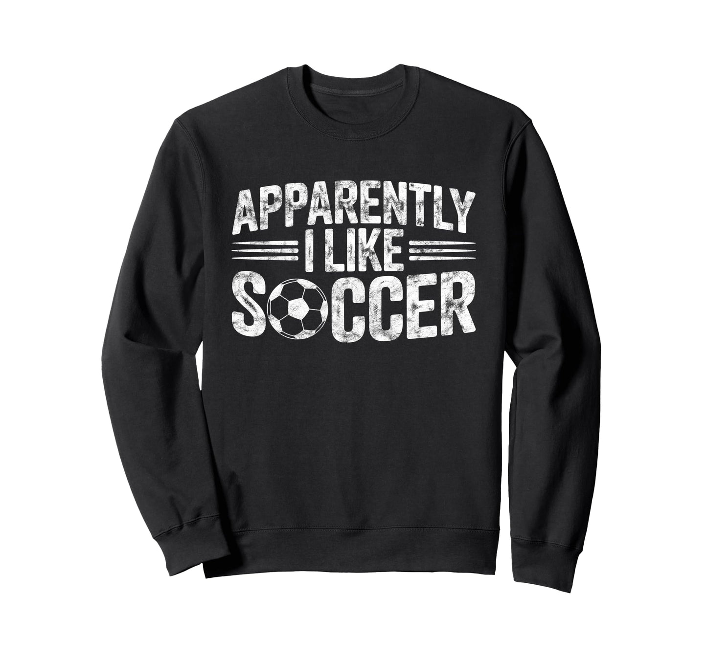 Apparently I Like Soccer Game Day Sweatshirt - Casual Everyday Wear Unisex - T-Shirt, Sweatshirt, Hoodie