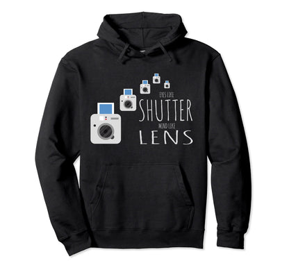 Eyes Like Shutter Mind Like Lens Camera Hoodie - Trendy Graphic Unisex - T-Shirt, Sweatshirt, Hoodie