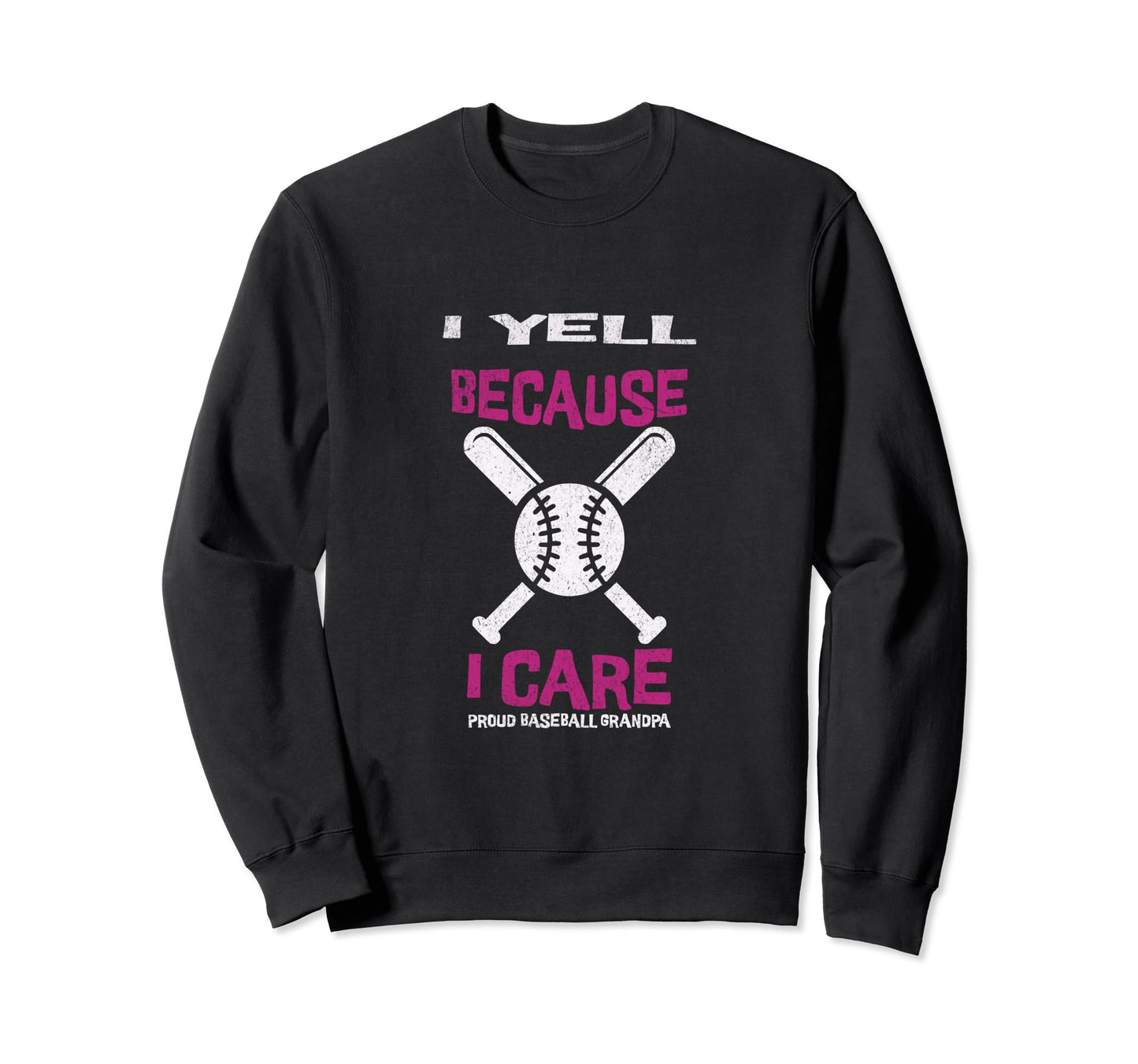 I Yell Because I Care Baseball Grandpa Sweatshirt - Minimalist Print Unisex - T-Shirt, Sweatshirt, Hoodie