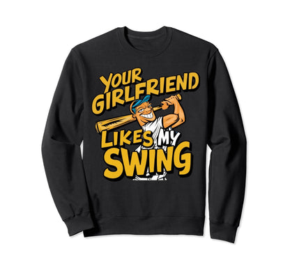 Funny Baseball Your Girlfriend Sweatshirt - Fun Novelty Design Unisex - T-Shirt, Sweatshirt, Hoodie