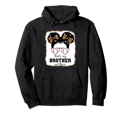 Thats My Brother Out There Bleached Hoodie - Streetwear Style Unisex - T-Shirt, Sweatshirt, Hoodie