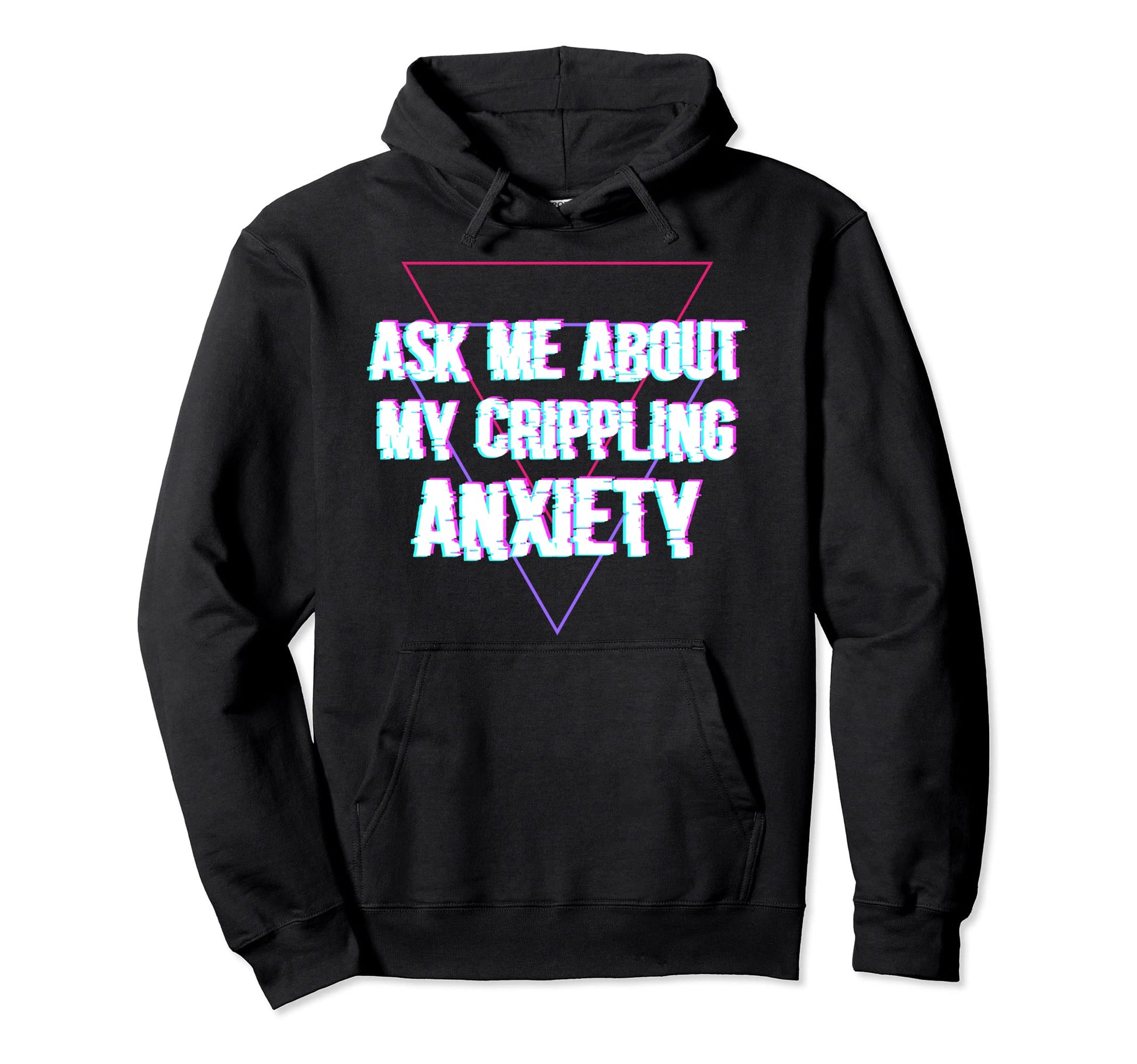 Ask Me About My Crippling Anxiety Hoodie - Fun Novelty Design for Adults - T-Shirt, Sweatshirt, Hoodie