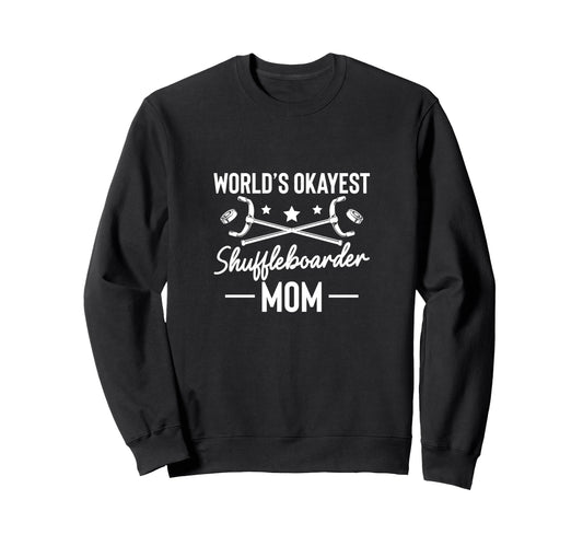 Worlds Okayest Shuffleboarder Mom Sweatshirt - Custom Art Print Men Women - T-Shirt, Sweatshirt, Hoodie