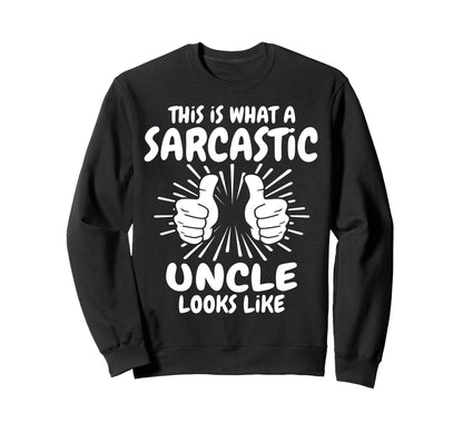 Sarcastic Uncle Looks Like Uncle Sweatshirt - Fun Novelty Design Men Women - T-Shirt, Sweatshirt, Hoodie