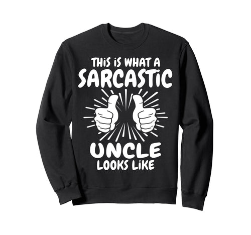Sarcastic Uncle Looks Like Uncle Sweatshirt - Fun Novelty Design Men Women - T-Shirt, Sweatshirt, Hoodie