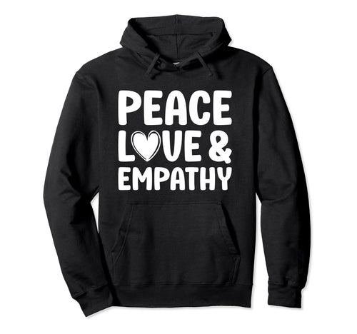Peace Love And Empathy Empathetic And Hoodie - Graphic Print for Adults - T-Shirt, Sweatshirt, Hoodie