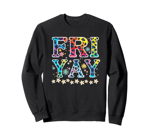 Fri Yay Friday Funny Fri Yay Sweatshirt - Casual Everyday Wear for Adults - T-Shirt, Sweatshirt, Hoodie
