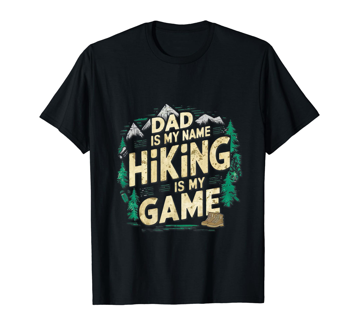 Dad Is My Name Hiking Is My Game Fathers T-Shirt - Unique Graphic Unisex - T-Shirt, Sweatshirt, Hoodie