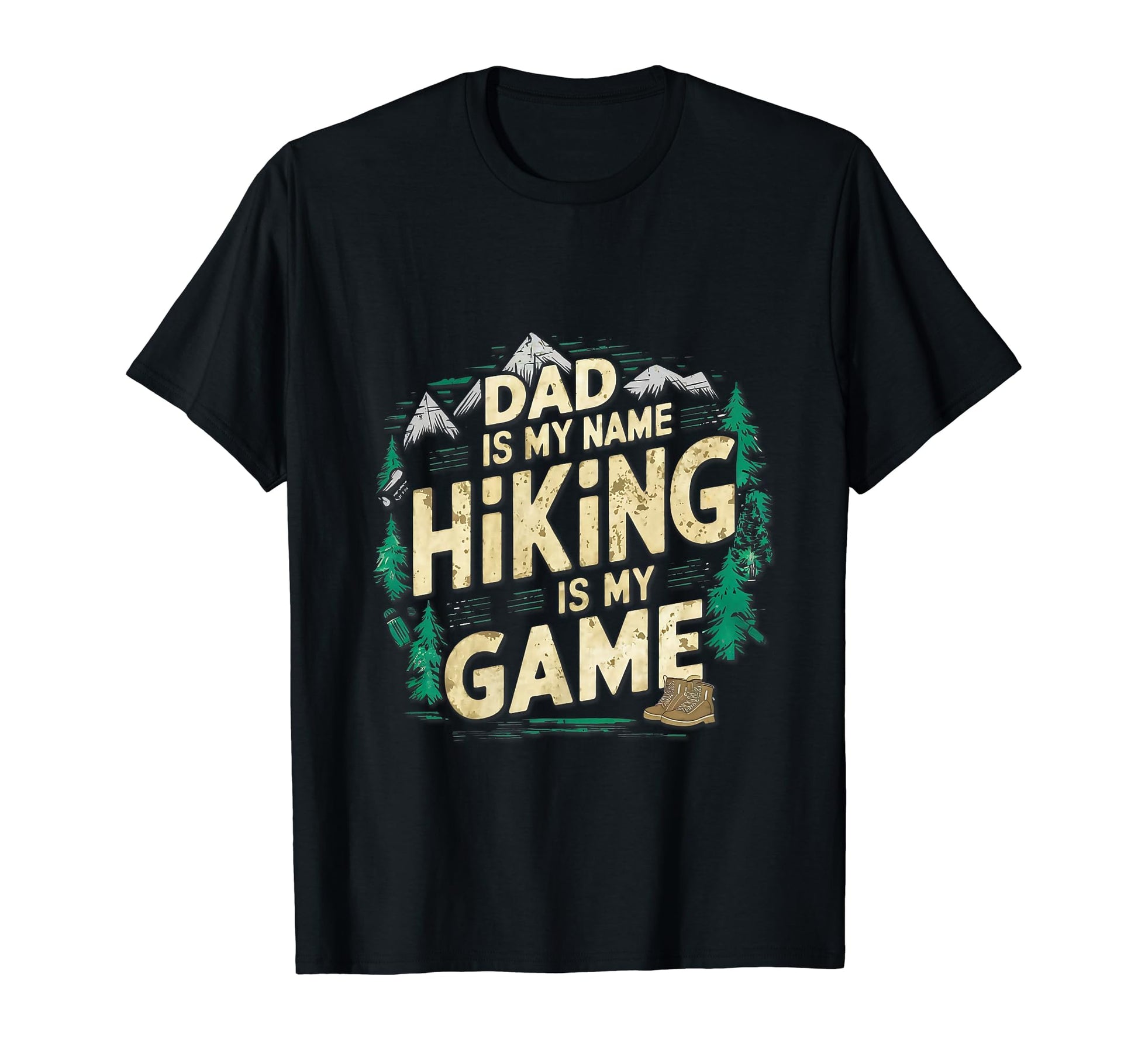 Dad Is My Name Hiking Is My Game Fathers T-Shirt - Unique Graphic Unisex - T-Shirt, Sweatshirt, Hoodie