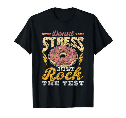 Donut Stress Just Rock Test Exam Teacher T-Shirt - Custom Art Print Unisex - T-Shirt, Sweatshirt, Hoodie