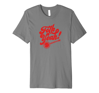 Folk Yeah Funny Banjo Typography T-Shirt - Novelty Apparel for Adults - T-Shirt, Sweatshirt, Hoodie