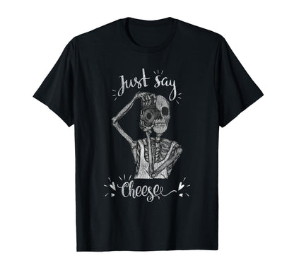 Just Say Cheese Skeleton Photographer T-Shirt - Graphic Print Men Women - T-Shirt, Sweatshirt, Hoodie