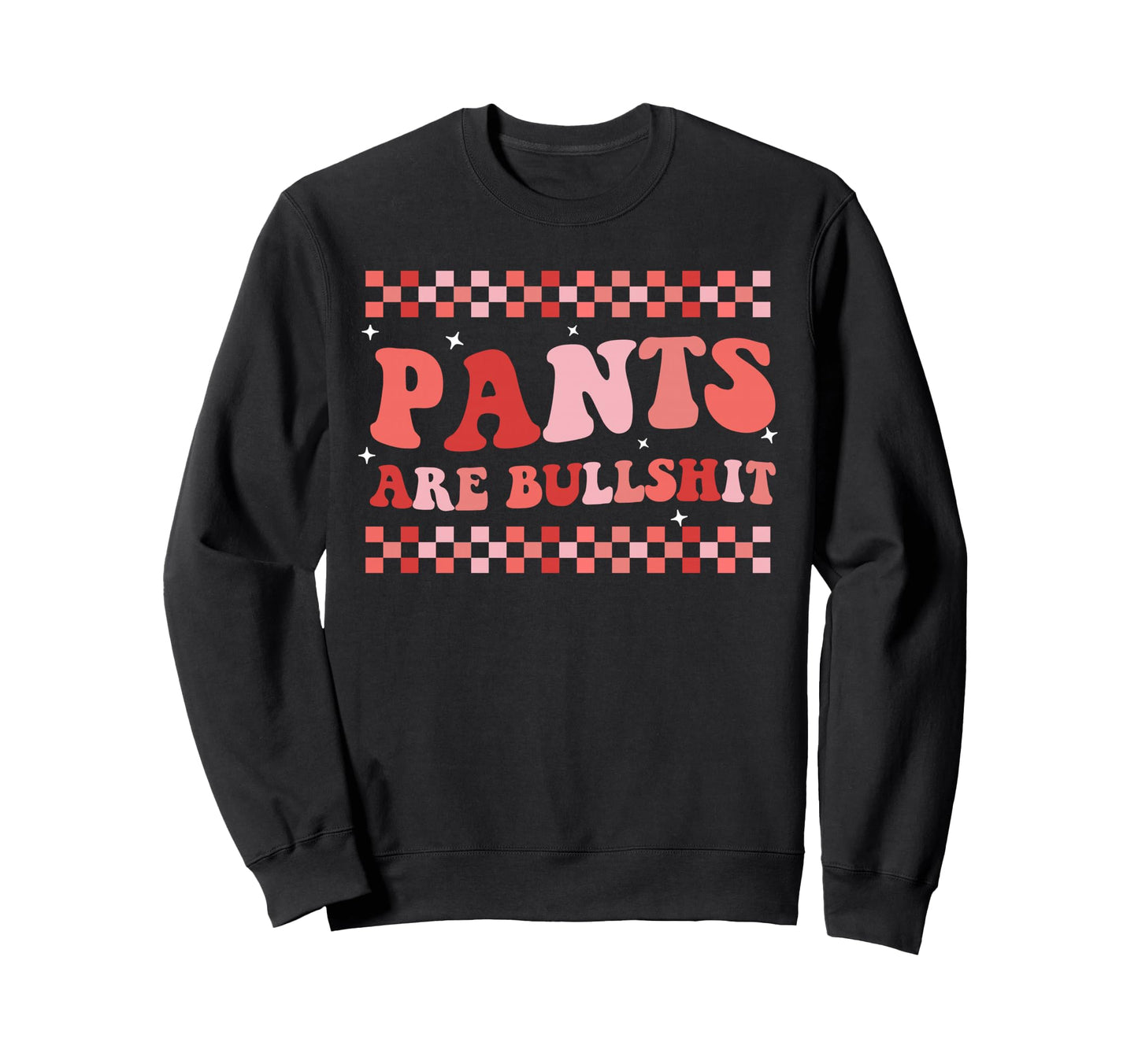 Pants Are Bullshit Trendy Boho Sweatshirt - Unique Graphic for Adults - T-Shirt, Sweatshirt, Hoodie
