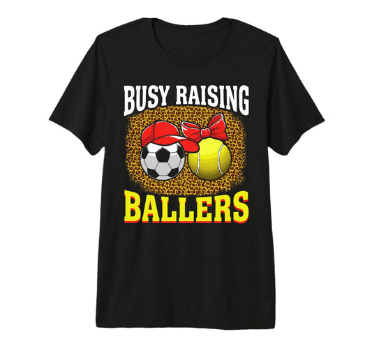 Busy Raising Ballers Soccer T-Shirt - Casual Everyday Wear Men Women - T-Shirt, Sweatshirt, Hoodie
