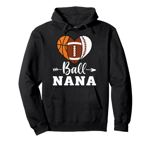 Ball Nana Basketball Football Hoodie - Custom Art Print for Adults - T-Shirt, Sweatshirt, Hoodie