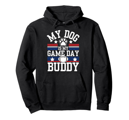 My Dog Is My Game Day Buddy Funny Hoodie - Trendy Graphic for Adults - T-Shirt, Sweatshirt, Hoodie