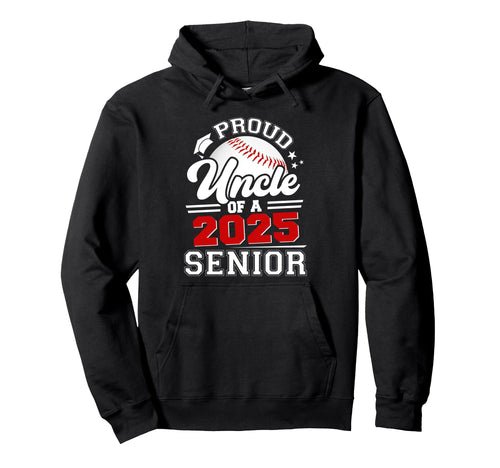 Proud Uncle 2025 Senior Baseball Grad 2025 Hoodie - Graphic Print Unisex - T-Shirt, Sweatshirt, Hoodie