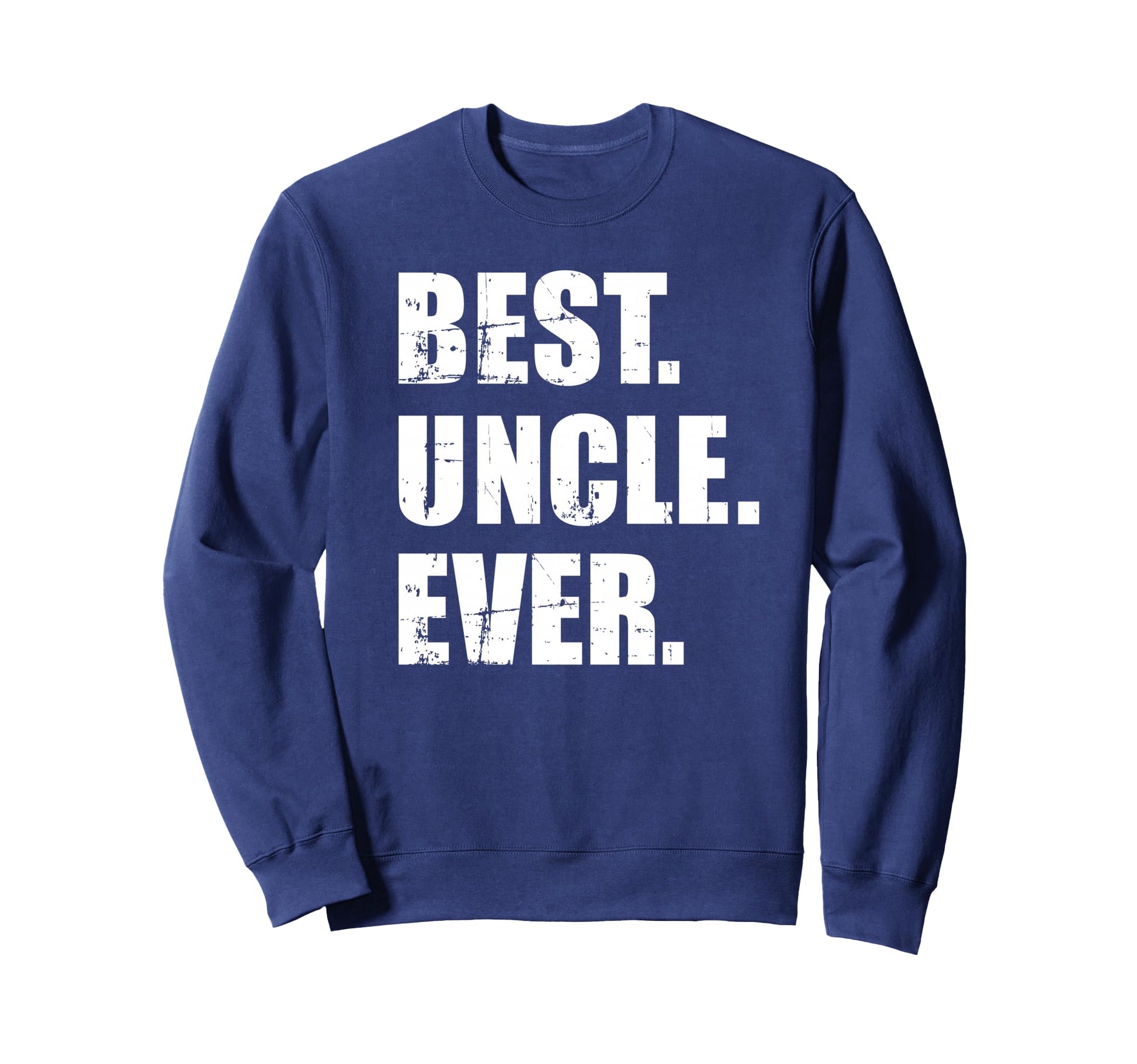 Best Uncle Ever Sweatshirt - Aesthetic Graphic Men Women - T-Shirt, Sweatshirt, Hoodie