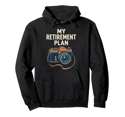 My Retirement Plan Camera Funny Hoodie - Aesthetic Graphic Men Women - T-Shirt, Sweatshirt, Hoodie