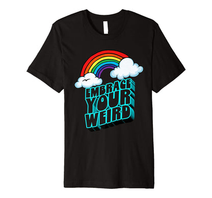 Embrace Your Weird Fun Funny 80S T-Shirt - Novelty Apparel Men Women - T-Shirt, Sweatshirt, Hoodie