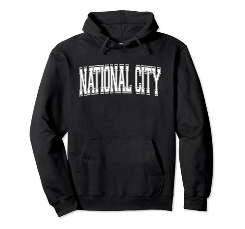 National City Ca California Usa Hoodie - Fun Novelty Design for Adults - T-Shirt, Sweatshirt, Hoodie